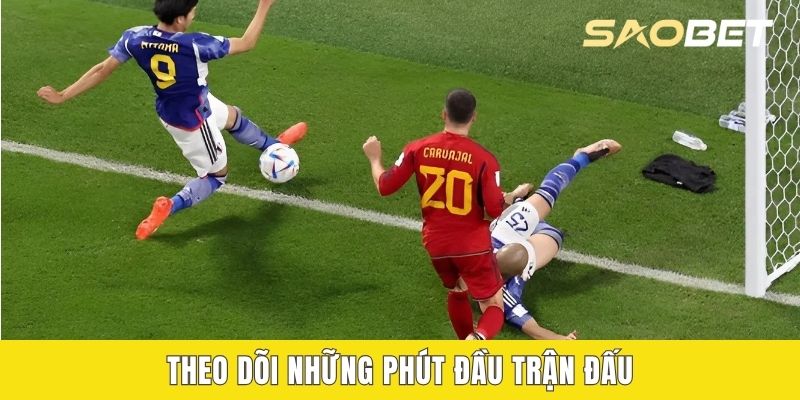 Theo dõi những phút đầu trận đấu