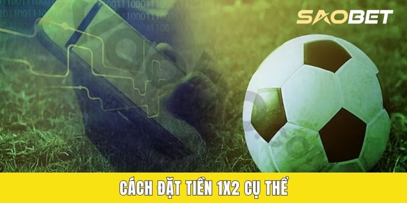 Cách đặt tiền 1x2 cụ thể