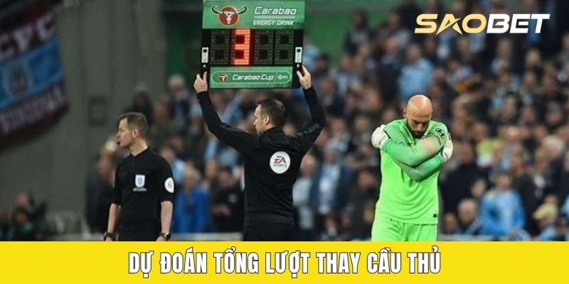 Dự đoán tổng lượt thay cầu thủ