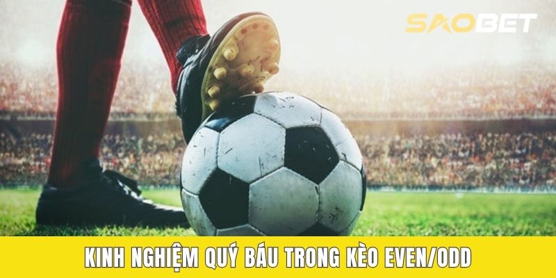 Kinh nghiệm quý báu trong kèo Even/Odd