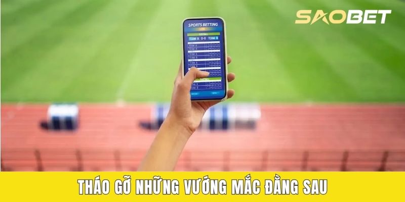 Tháo gỡ những vướng mắc đằng sau