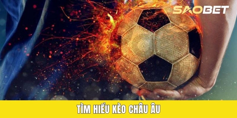 Tìm hiểu kèo châu Âu