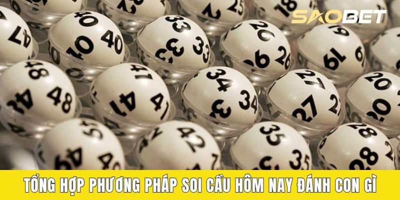 Tổng hợp phương pháp soi cầu hôm nay đánh con gì